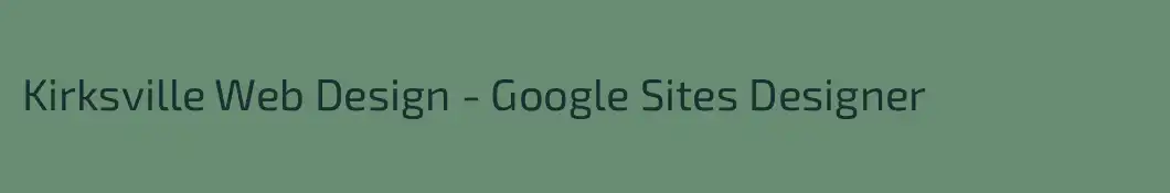 Kirksville Web Design - Google Sites Designer